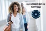 Happiness Returns for These Signs